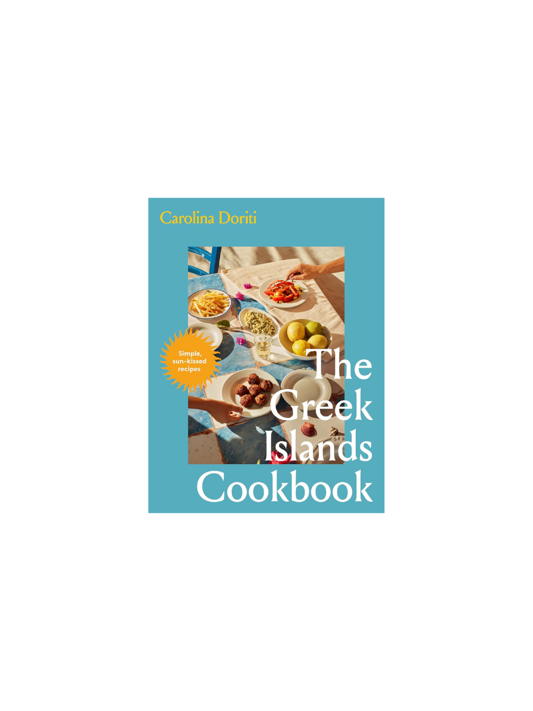 The Greek Islands Cookbook: Simple sun-kissed recipes