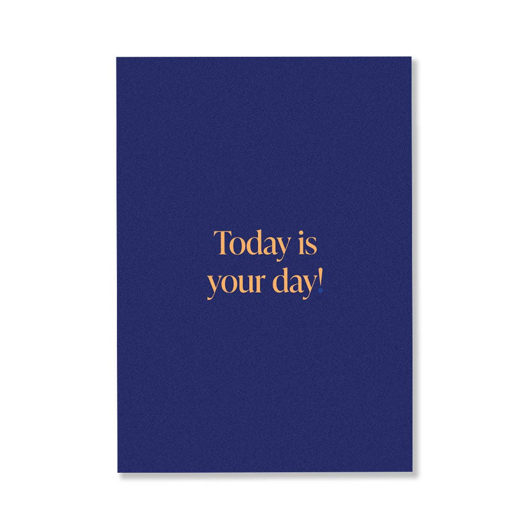 TODAY IS YOUR DAY!