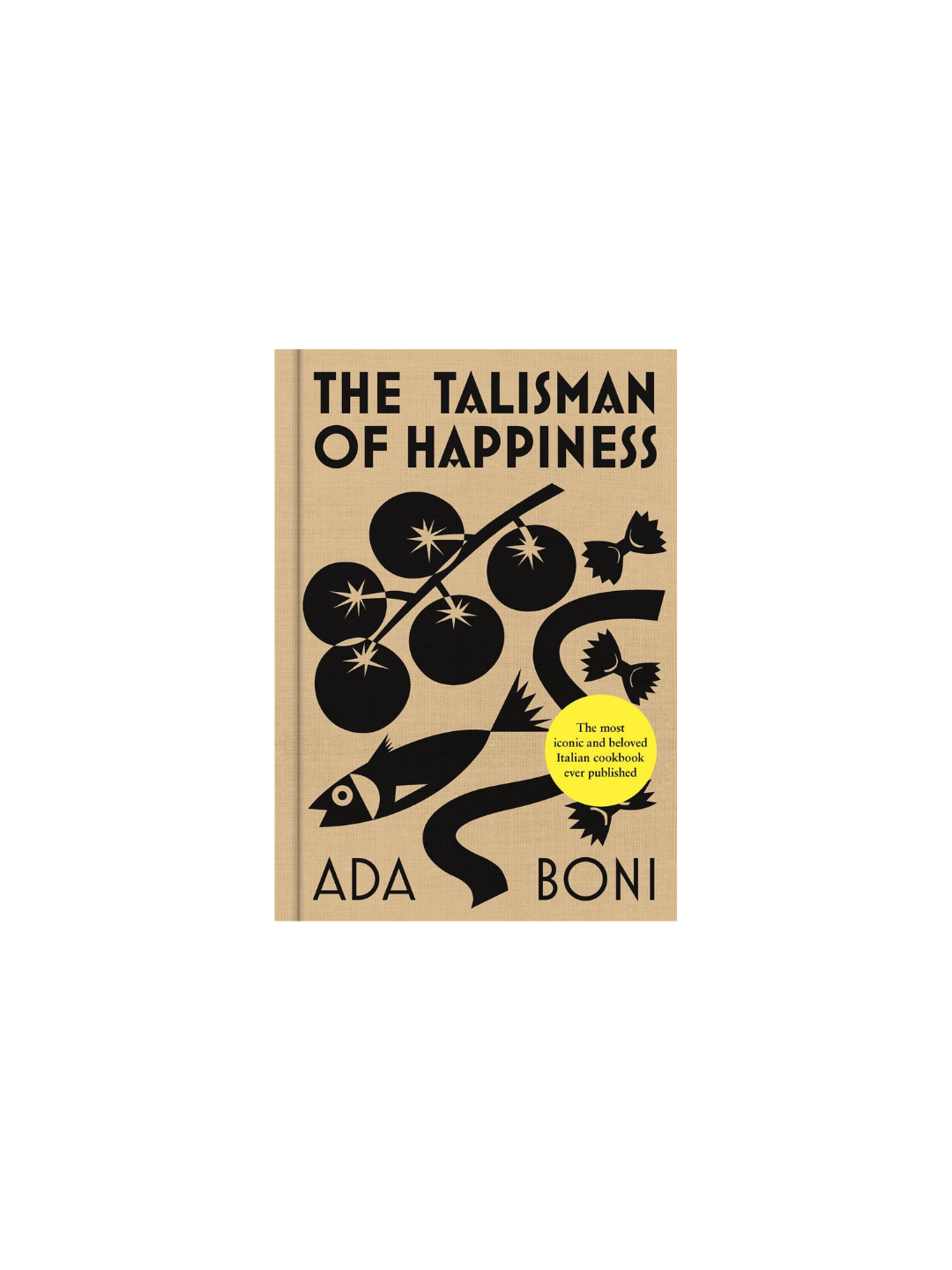 Talisman Of Happiness: The most iconic and beloved Italian cookbook ever published